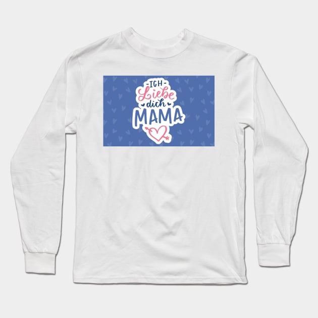 Ich liebe dich Mama Shirt Long Sleeve T-Shirt by A&P